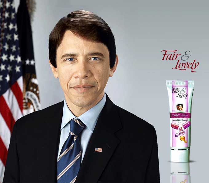 See how Obama would look in the commercial of Fair and Lovely fairness cream. The all new Fairer Obama in just six weeks ;) Why don't you you try it too?