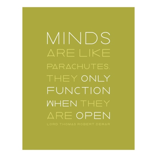 Minds are like parachute, work only when open
