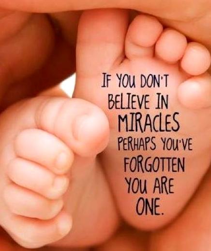 Believe in miracle, because you are one of them