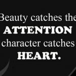 Character catches the heart – Motivational Quotes